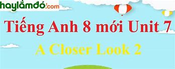 Tiếng Anh Lớp 8 A Closer Look 2 Unit 10